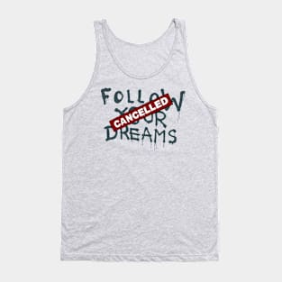 Follow Your Dreams Cancelled Tank Top